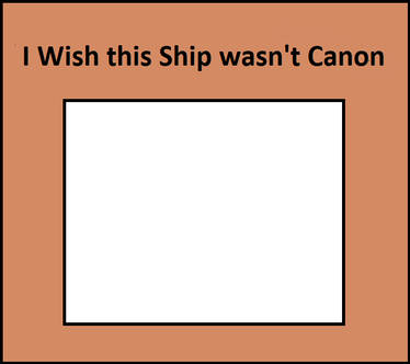 I Wish this Ship Wasn't Canon Blank Meme