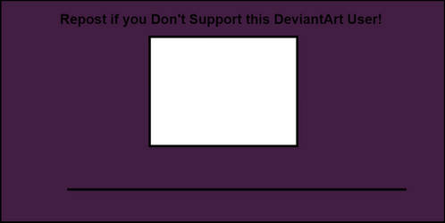 Repost if you Don't Support this DA User Meme