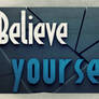 Believe in yourself. [Wallpaper]
