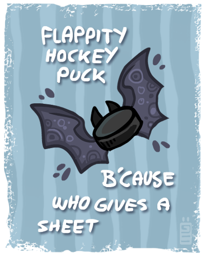 Flappityhockeypuck ( NOW  as shirt and stickers)