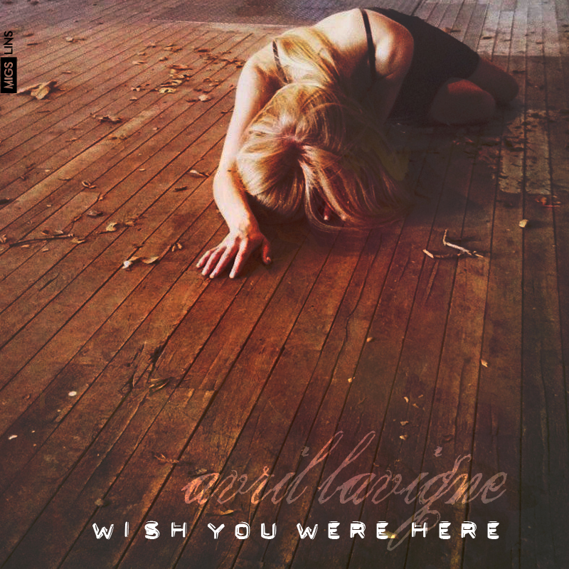Avril L. - Wish You Were Here