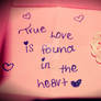 True Love is found in the heart