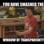 You have smashed the window of transparency