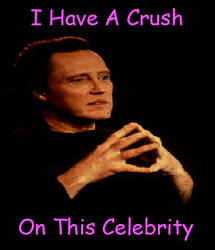 I have a crush on Christopher Walken