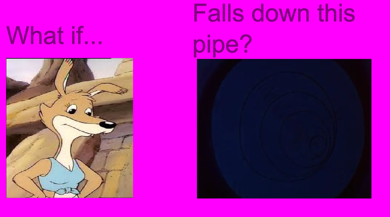 What if... Daisy Dingo falls down this pipe?