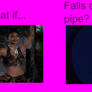 What if Miss Stone falls down this pipe
