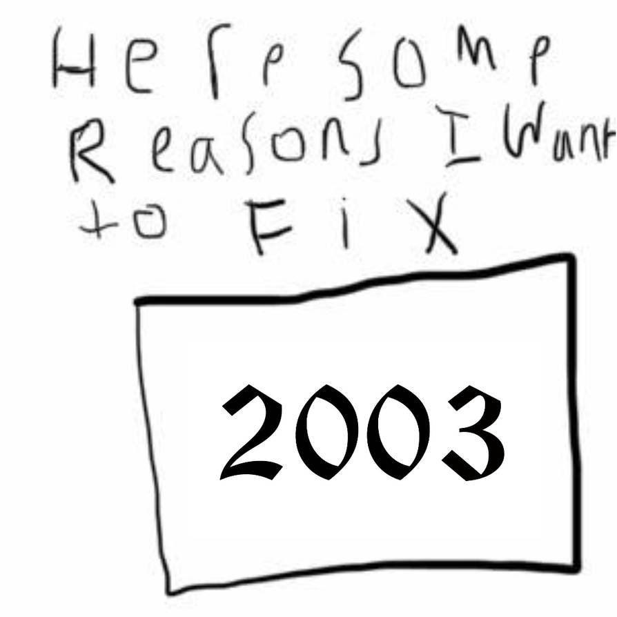 Here are Some Reasons I Want to Fix 2003