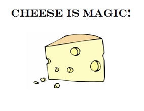 CHEESE IS MAGIC