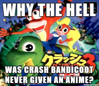 (Crash Bandicoot) No Anime? Meme