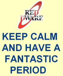 Red Dwarf - Keep calm and have a fantastic period