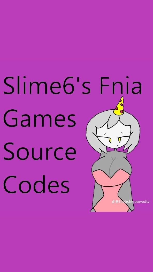 Slime6 Slime6's Fnia Games Source Codes by ProForGirlGamerLover on DeviantArt