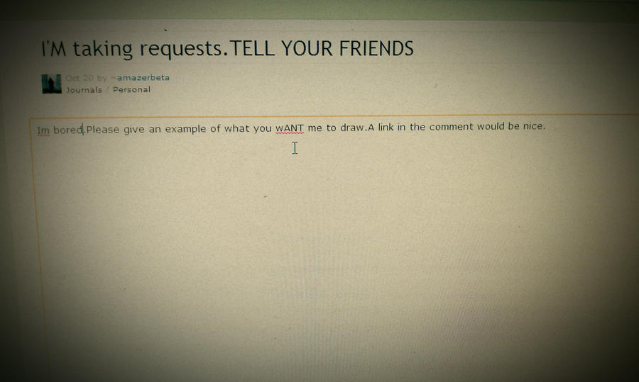 I'm Request Im taking Requests!!!(all) by amazerbeta on DeviantArt