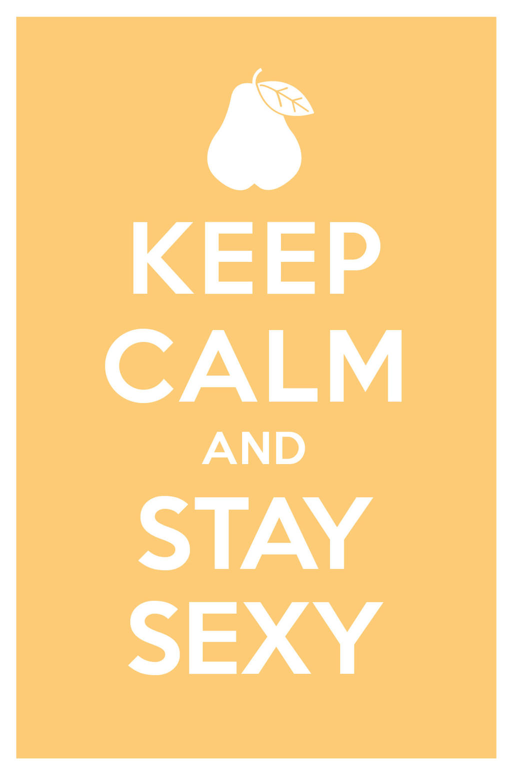 KEEP CALM AND STAY SEXY