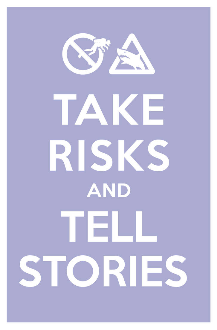 Tell Risk TAKE RISKS AND TELL STORIES by manishmansinh on DeviantArt