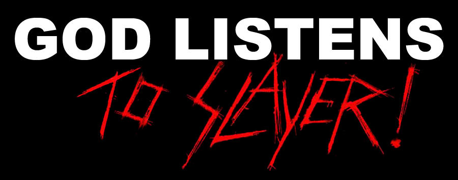 GOD LISTENS TO SLAYER by liquid-venom on DeviantArt