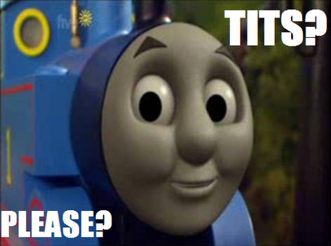 Thomas: Beggin' for Boobs