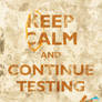 Keep Calm and Continue Testing