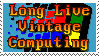 Long Live Vintage Computing by ppgrainbow