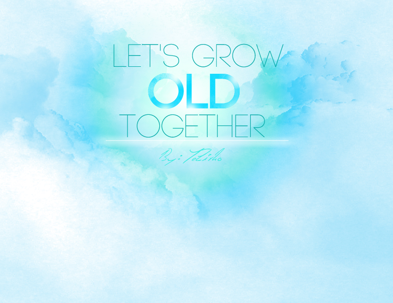 LET'S GROW OLD TOGETHER