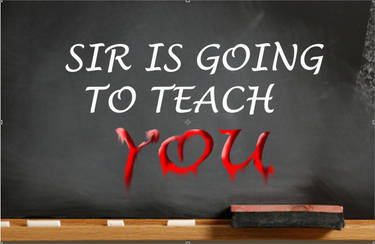 Sir Is Going To Teach You
