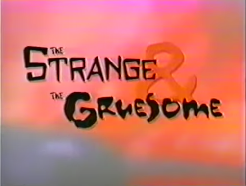 The Strange And The Gruesome (1999) by arthurbullock on DeviantArt