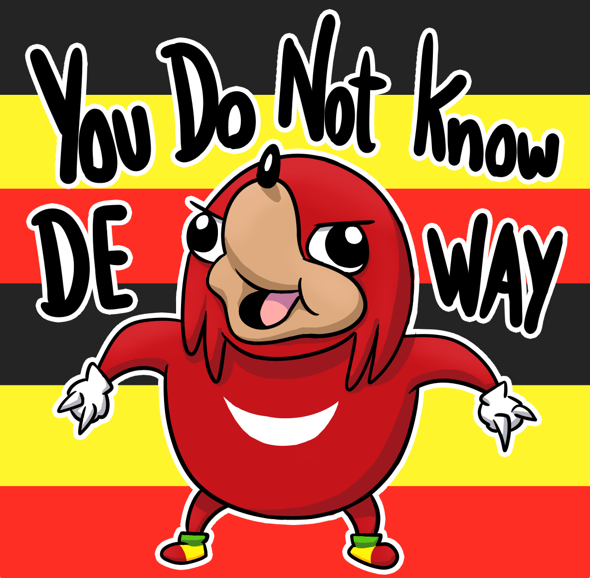 YOU DO NOT KNOW DE WAY