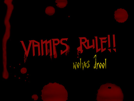 vamps rule wolves drool