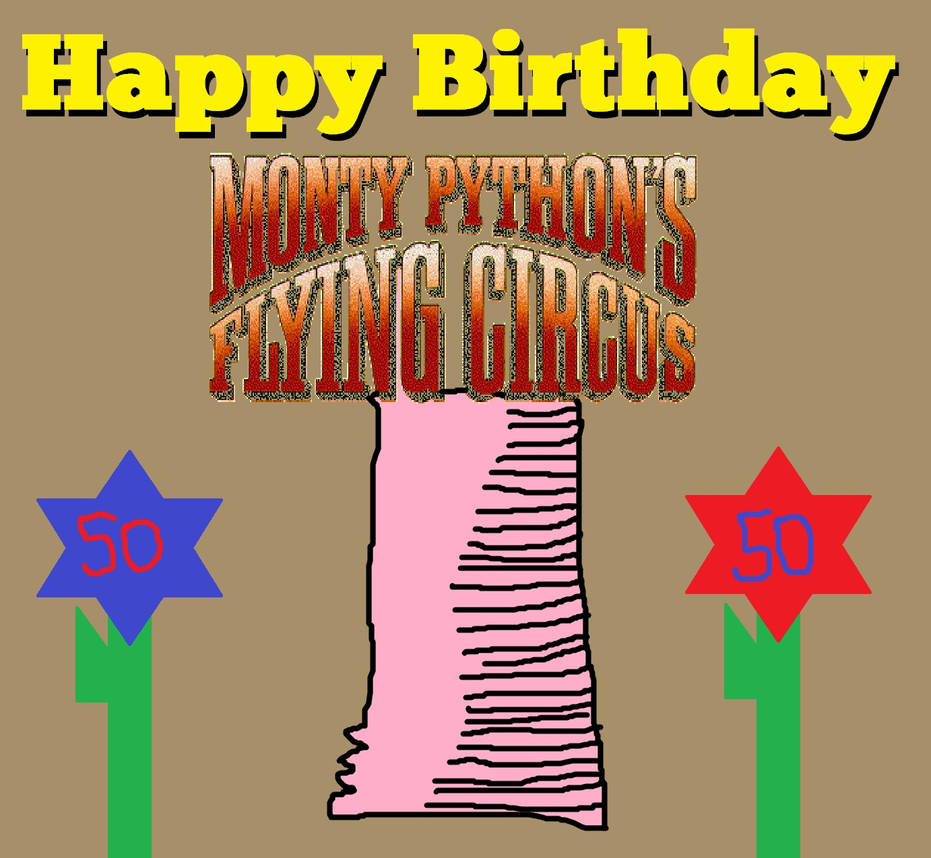 Happy Birthday, Monty Python by Zackzillawarthogma on DeviantArt