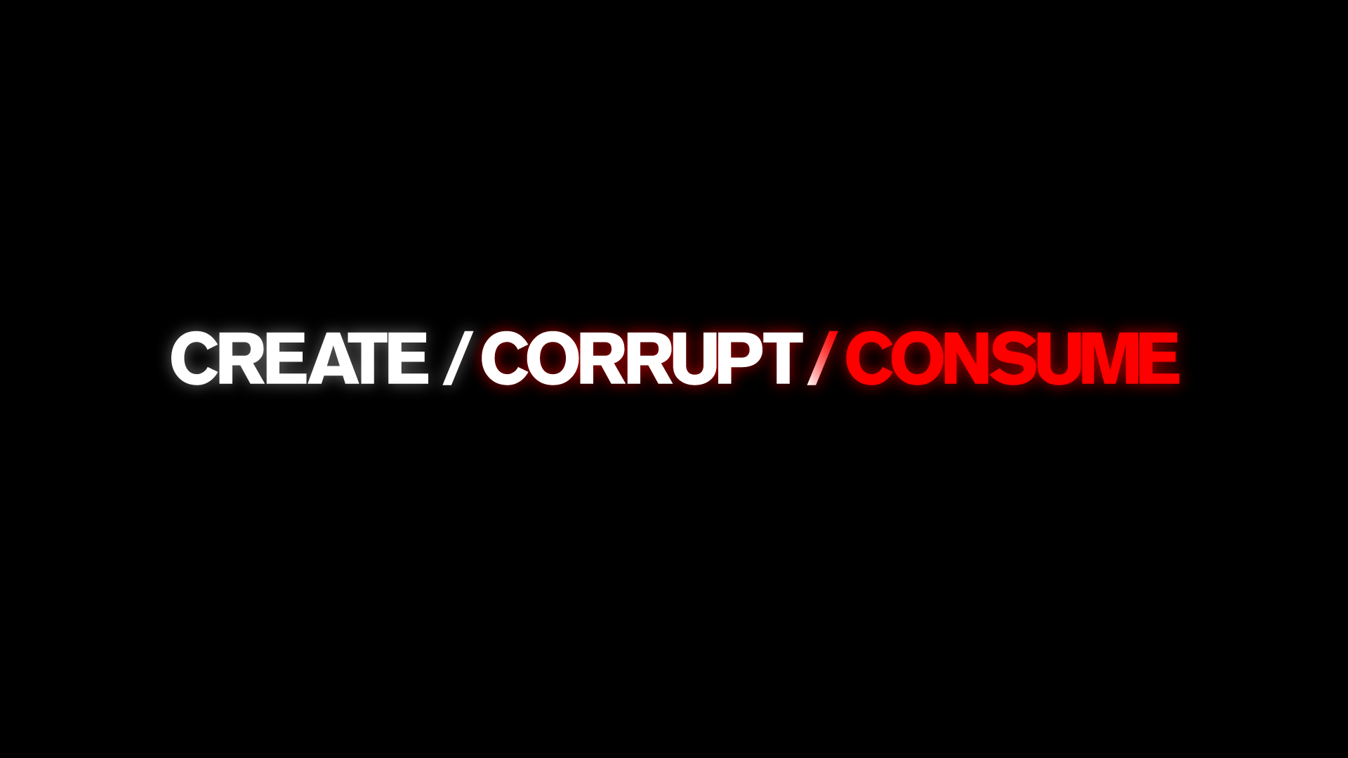 Create / Corrupt / Consume