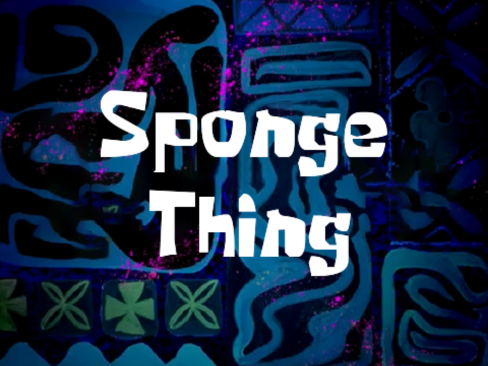 Sponge Thing Title Card by BrianisStillHere on DeviantArt
