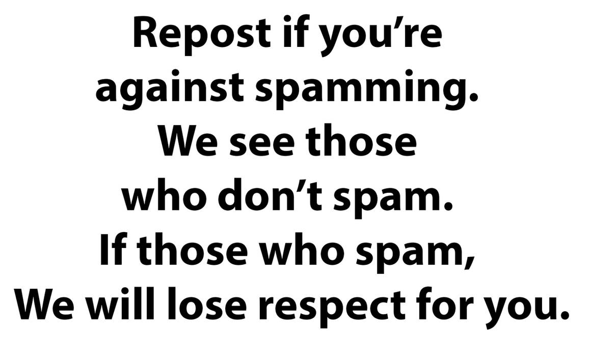 Spamming Deviantart Who Else is Against Spamming? by FazbearandMarioFan99 on DeviantArt