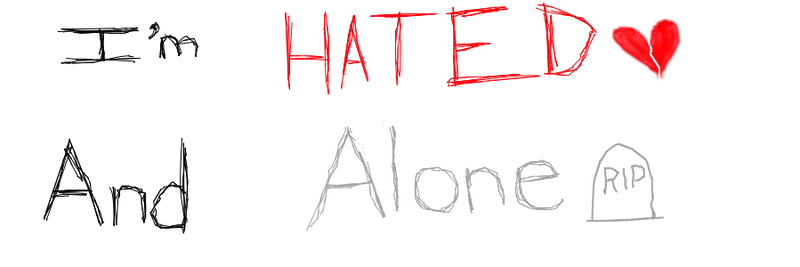 Hated and Alone