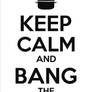 Keep Calm And Bang The Pot