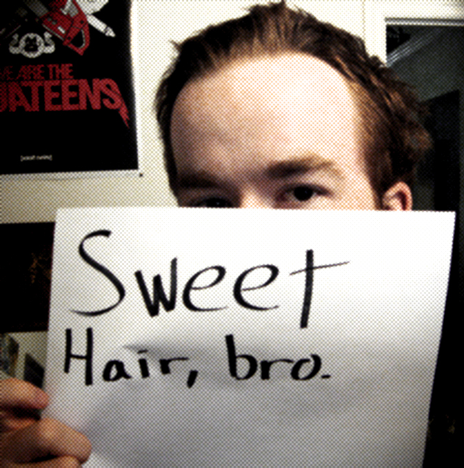 Sweet Hair, bro.