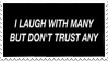 Laugh With Many, Don't Trust Any... Stamp by Gay-Mage-Of-Space