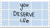 You Deserve Life Stamp by Gay-Mage-Of-Space