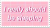 I Really Should Be Sleeping Stamp