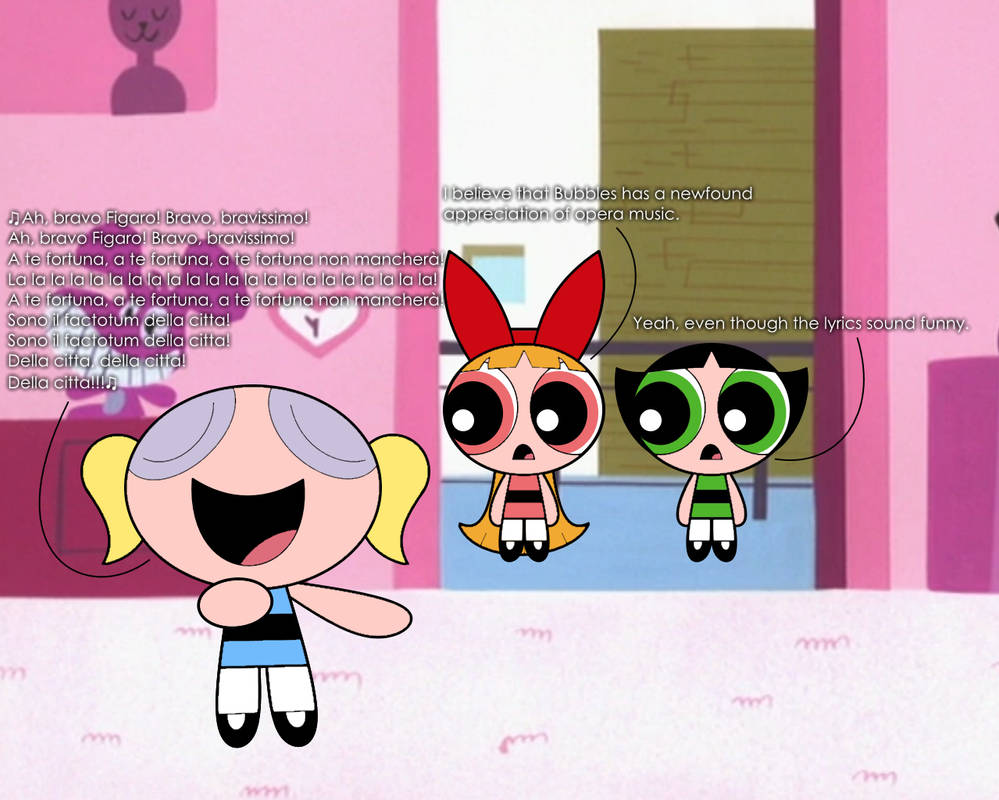 Bubbles loves opera music by AldrineRowdyruffBoy on DeviantArt