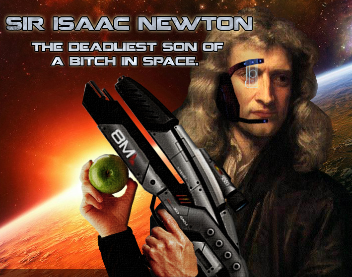 Newton, the deadliest SOB...