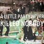 A little party never killed nobody