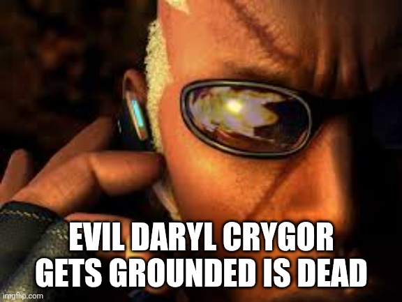 Evil Daryl crygor gets grounded is dead