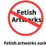 I am no longer making fetish artworks