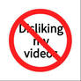 Anti disliking my videos