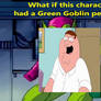 What if Peter Griffin Had a Green Goblin Persona