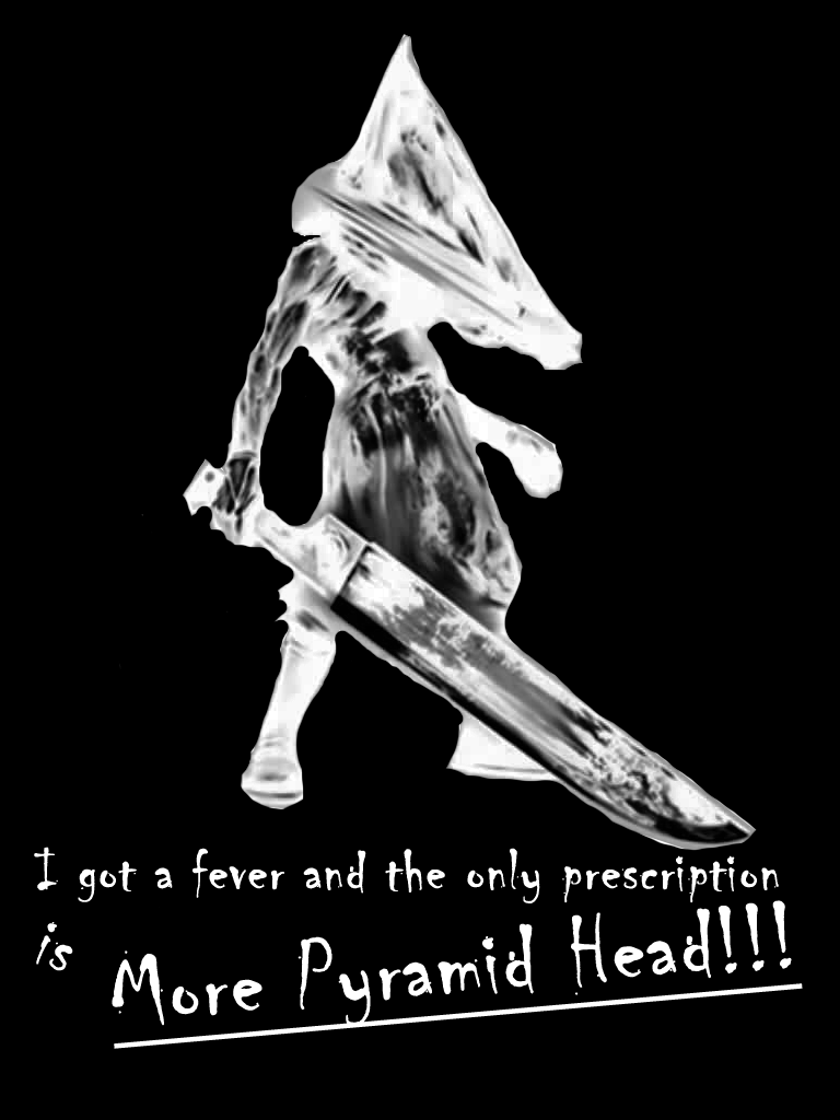 Need More Pyramid Head