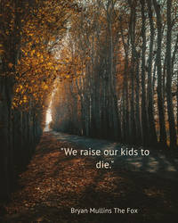 'We Raise Our Kids To Die' - Bryan Mullins The Fox