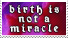 Birth is Not a Miracle by alaska-is-a-husky