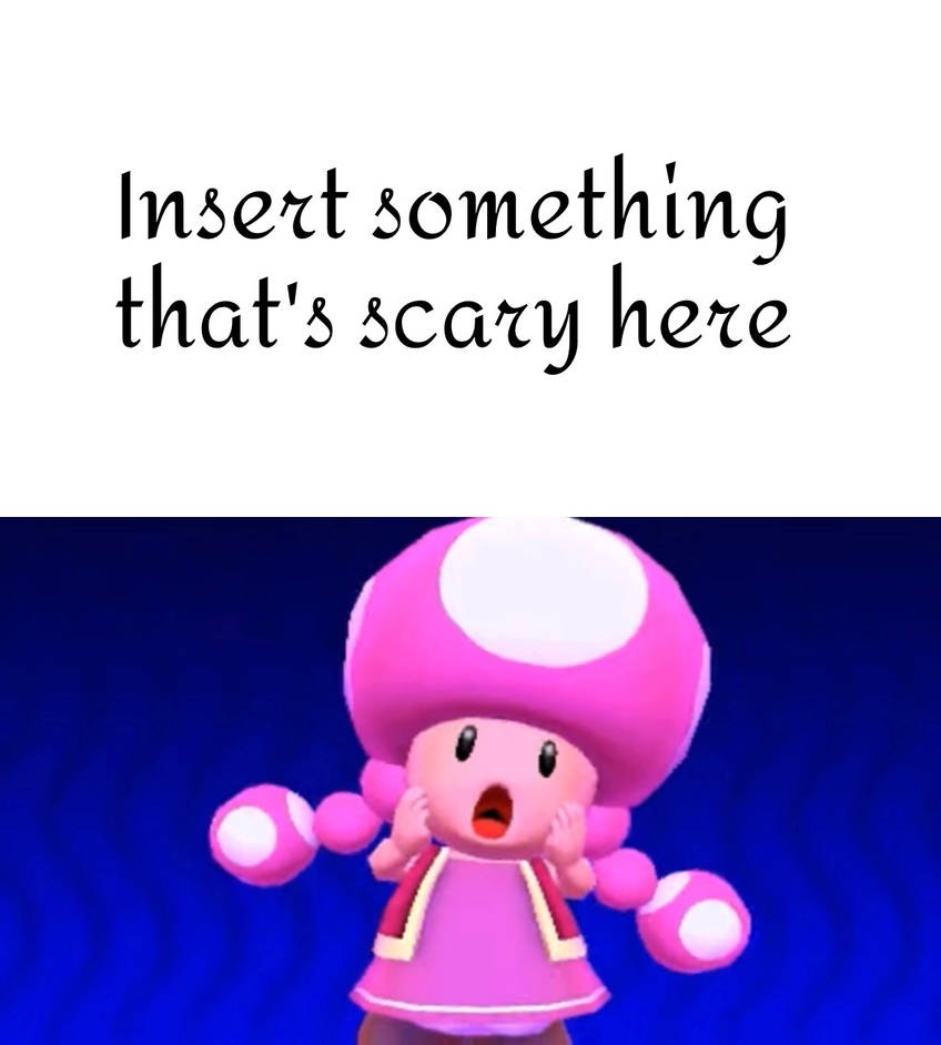 Scared Toadstool What scares Toadette by FieryUnikitty on DeviantArt