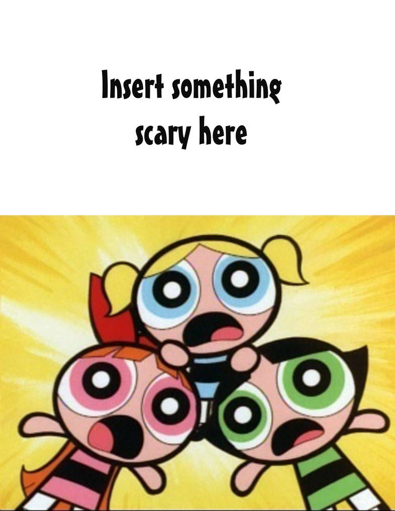 Who or what makes the Powerpuff Girls scream