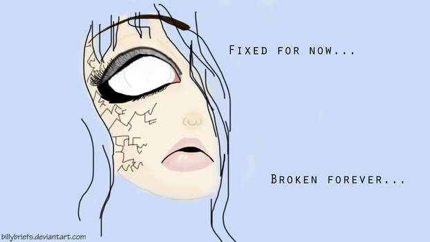 Fixed For Now.. Broken Forever...